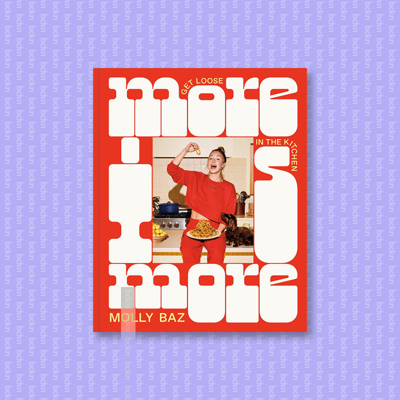 

More Is More - Get Loose in the Kitchen - A - Molly Baz