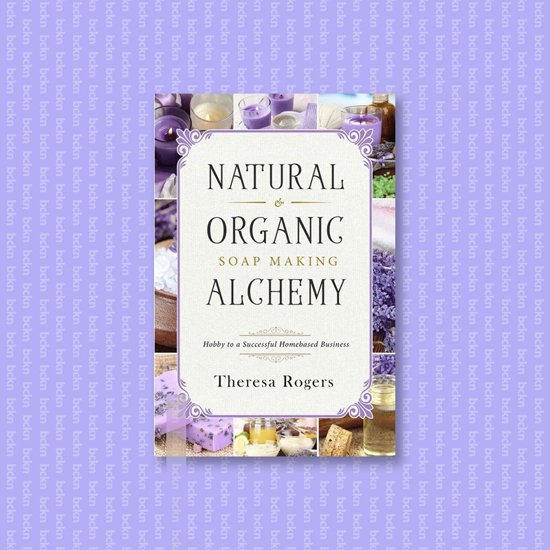 

Natural & Organic Soap Making Alchemy - Hob - Theresa Rogers