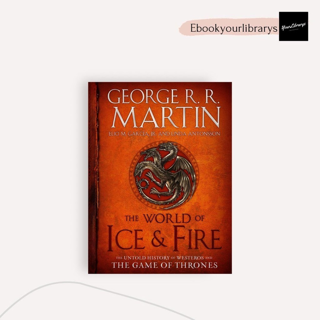 

The World of Ice and Fire ; George R.R. Martin