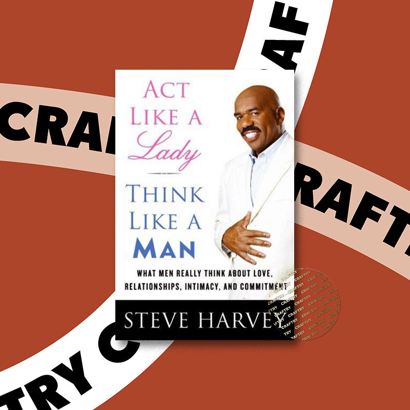 

Act like a lady, think like a man - what me - Steve Harvey