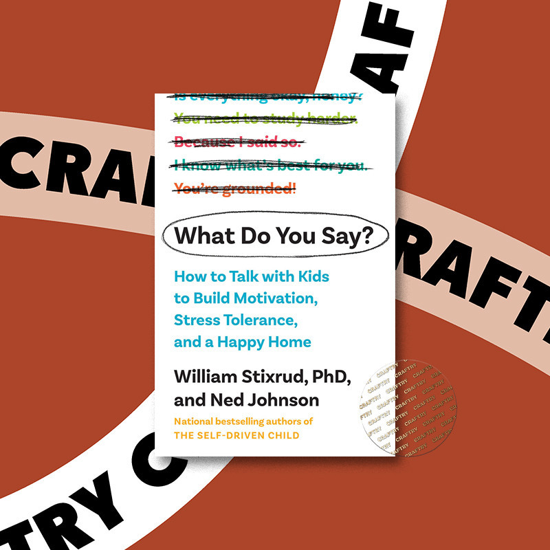 

What Do You Say - How to Talk with Kids to - William Stixrud, PhD