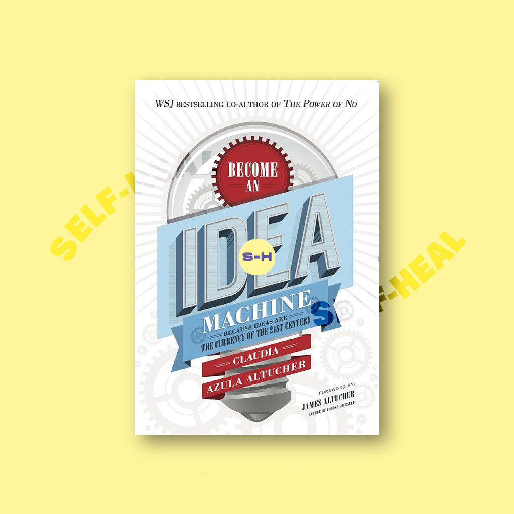 

Become An Idea Machine - Because Ideas Are - Claudia Azula Altucher