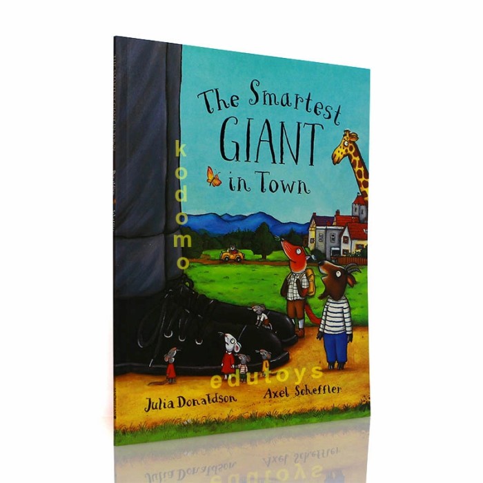 MUST HAVE THE SMARTEST GIANT IN TOWN BY JULIA DONALDSON, AXEL SCHEFFLER TERMURAH