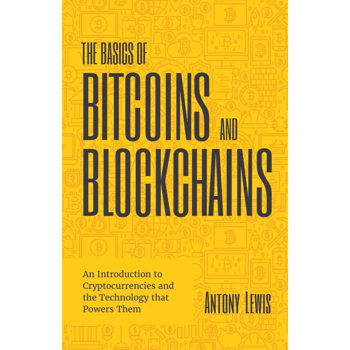 

The Basics of Bitcoins and Blockchains: An Introduction.. Antony Lewis
