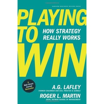 

Playing to Win - How Strategy Really Works, A.G. Lafley, Roger Martin