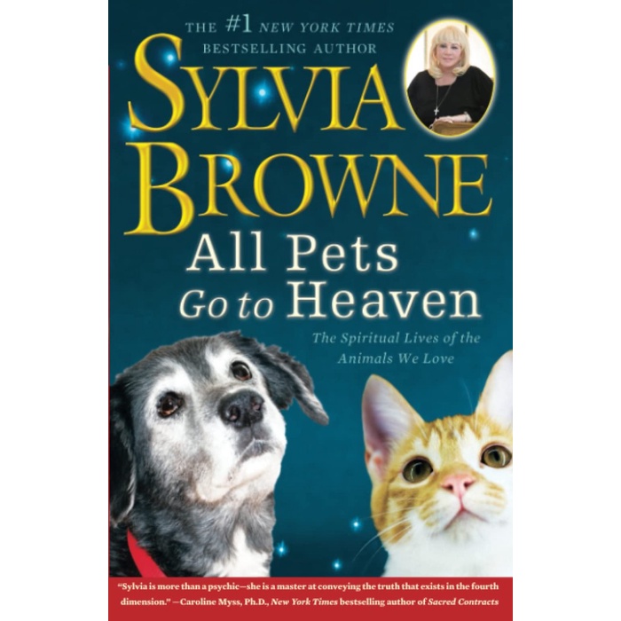

All pets go to heaven: the spiritual lives of the.. Sylvia Browne