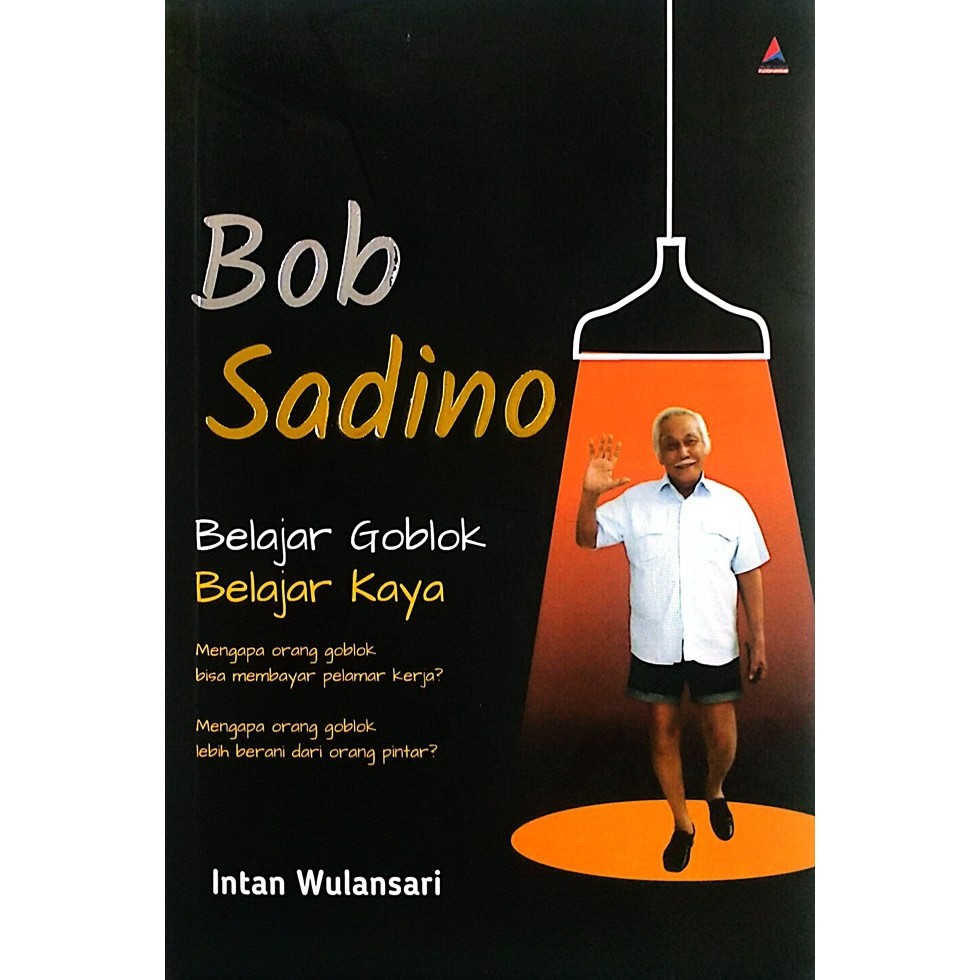 Bob Sadino Belajar Goblok, Belajar Kaya