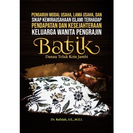 

(PID026) Pengaruh Modal Usaha, Lama Usaha dan Sikap Kewirausahaan Islami terhadap Pendapatan dan Kesejahteraan Keluarga Wanita Pengrajin Batik Danau Teluk Kota Jambi