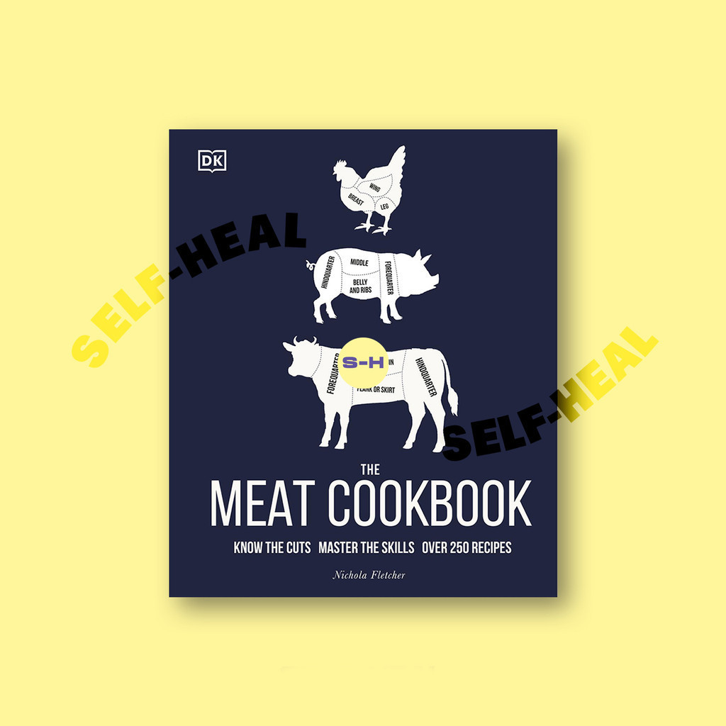 

The Meat Cookbook - Know the Cuts, Master the Skills Over 250 Recipes - Dorling Kindersley