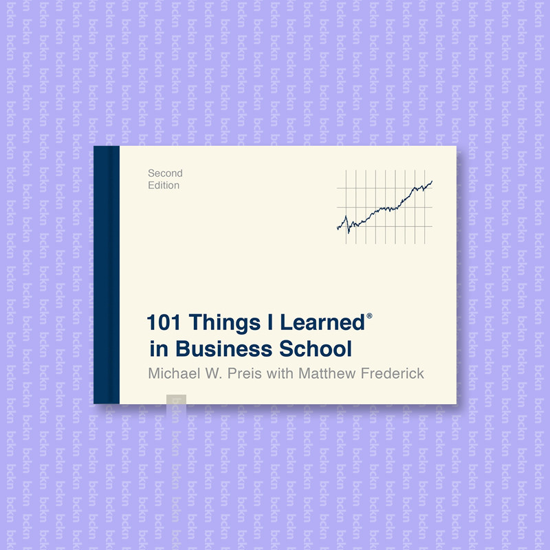 

101 Things I Learned in Business School - Michael W. Preis