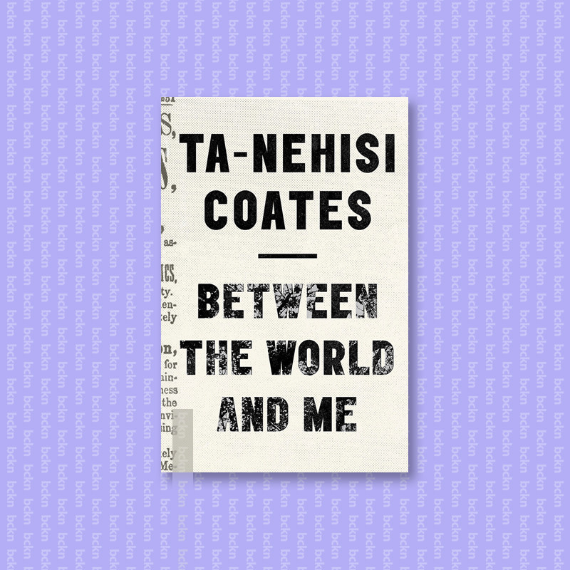 

Between the World and Me - Ta Nehisi Coates