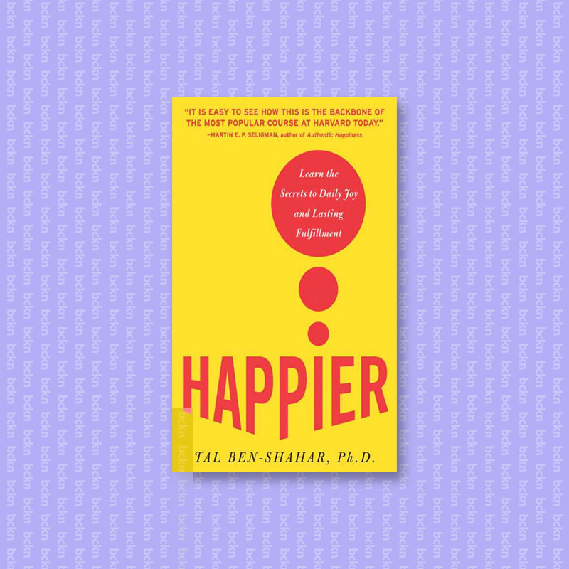 

Happier - Learn the Secrets to Daily Joy a - Tal Ben Shahar, Ph. D_