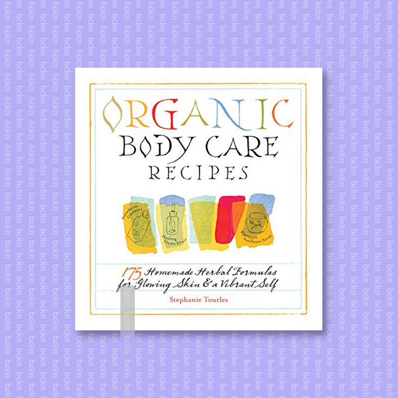 

Organic Body Care Recipes - 175 Homeade Her - Stephanie L. Tourles