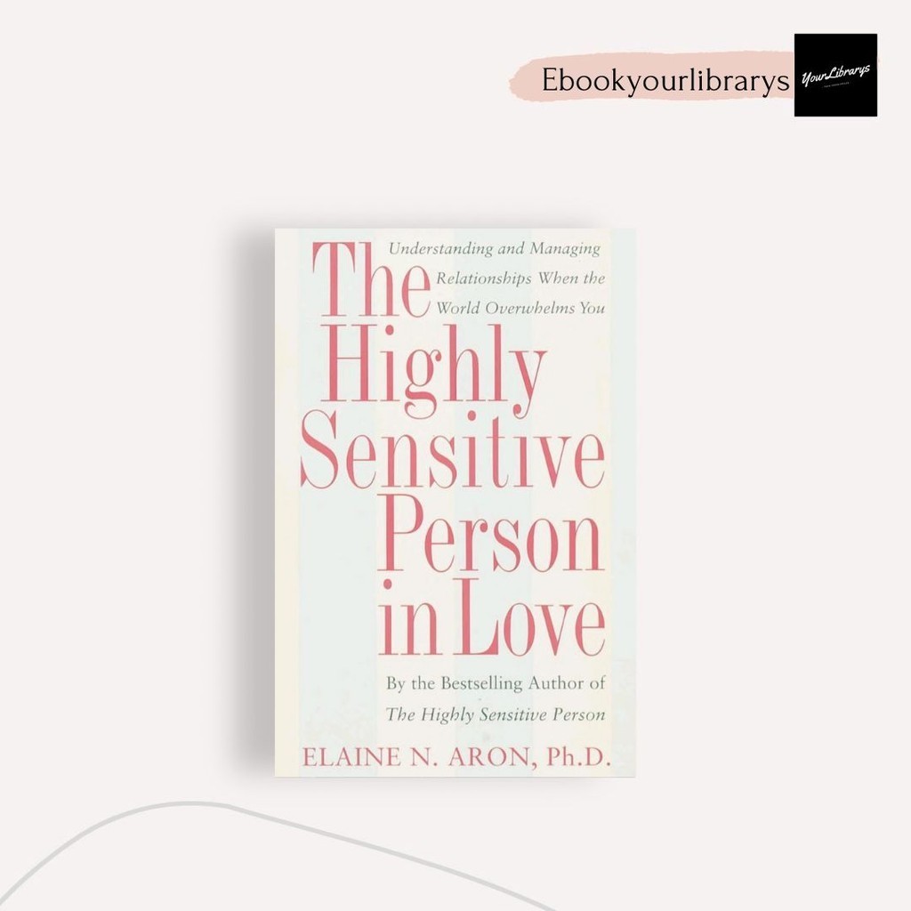 

The Highly Sensitive Person in Love ; Elaine N. Aron