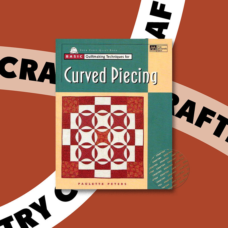 

Basic quiltmaking techniques for curved pi - Paulette Peters
