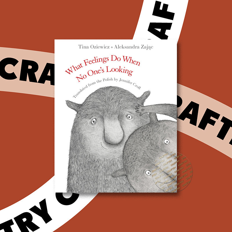 

What Feelings Do When No One's Looking - Tina Oziewicz