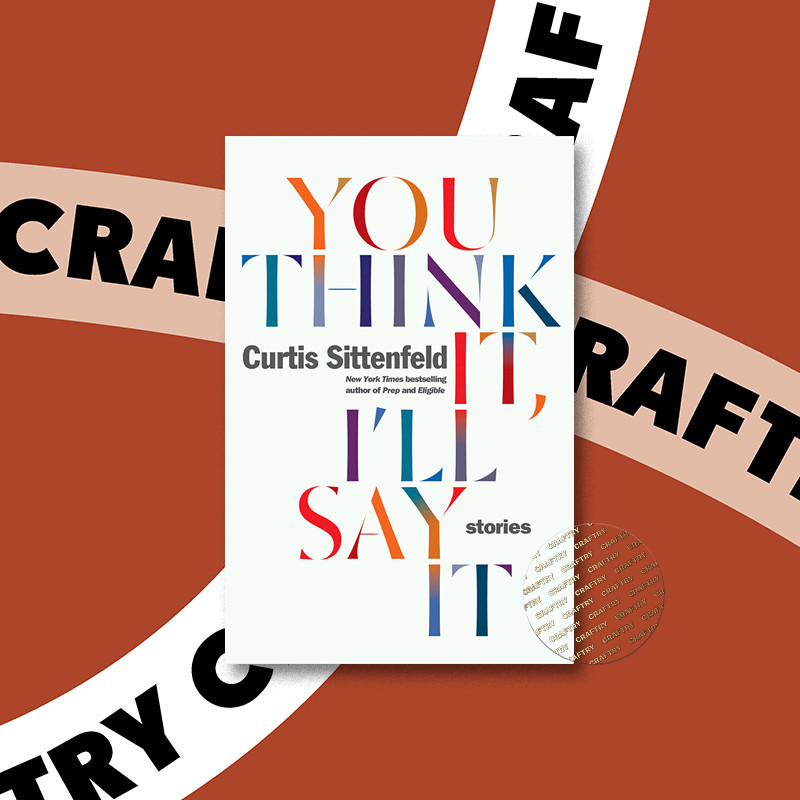 

You Think It, I'll Say It - Stories - Curtis Sittenfeld