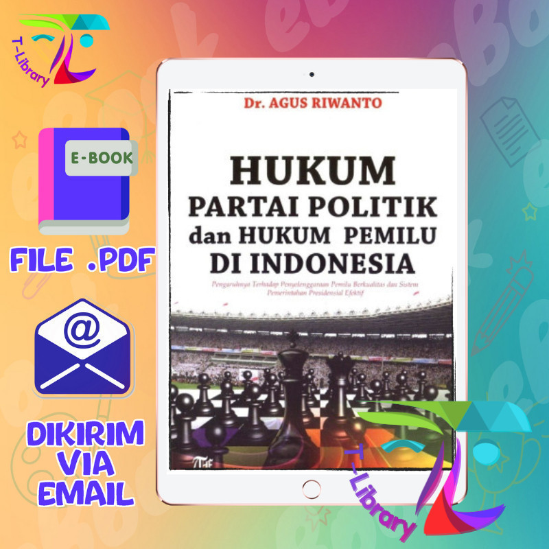 

Hukum Partai Politik dan Hukum Pemilu di Indonesia - Pengaruhnya terhadap Pemilu Berkualitas dan Sistem Pemerintahan Presidensial Efektif