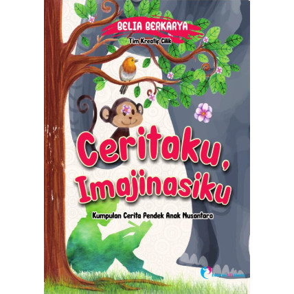 

(PID599) Ceritaku, Imajinasiku: Kumpulan Cerita Pendek Anak Nusantara