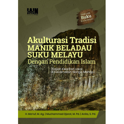 

(PID646) Akulturasi tradisi manik beladau suku Melayu dengan pendidikan Islam : kajian kearifan lokal di kecamatan Nanga Mahap