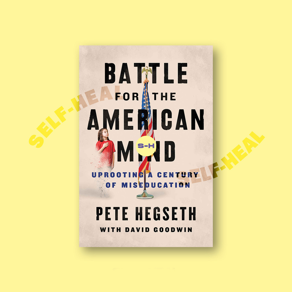 

Battle for the American Mind - Uprooting a century of miseducation - Pete Hegseth
