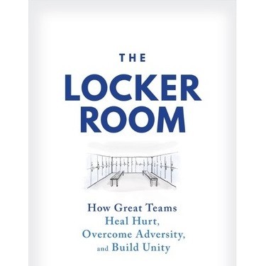 

The Locker Room - How Great Teams Heal Hurt, Overcome Adversity, and Build Unity ( D )