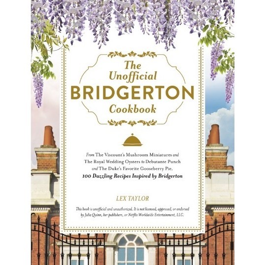

The Unofficial Bridgerton Cookbook ( D )