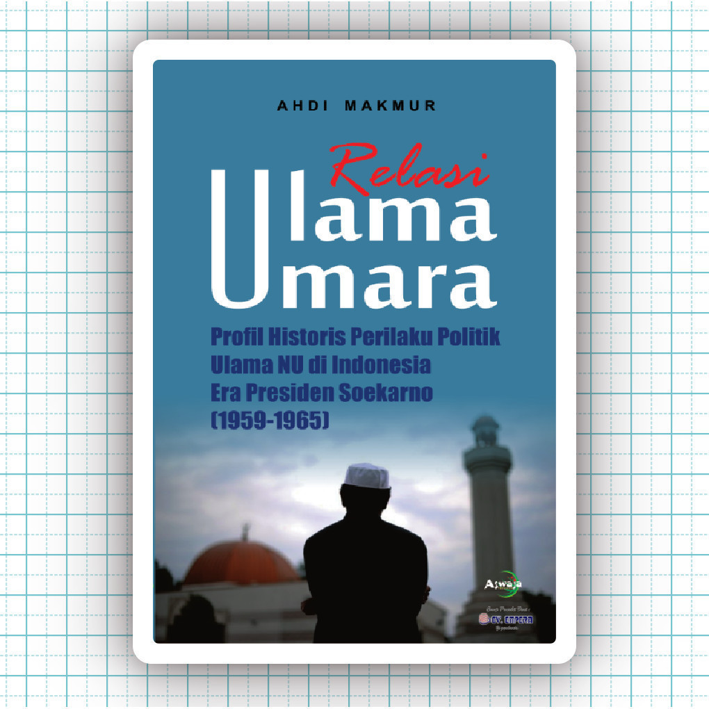 Buku Relasi Ulama Umara Profil Historis Perilaku Politik Ulama Nu Di Indonesia Era Presiden Soekarno