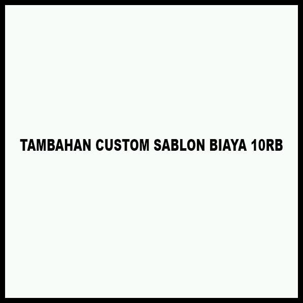 

TERMURAH TAMBAHAN CUSTOM SABLON BIAYA 10RB - INFO BY CHAT DAN CATATAN !!!