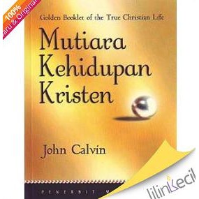 

Mutiara Kehidupan Kristen (John Calvin)