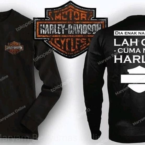 BARU Atasan/Kaos/Longsleeve/DIA ENAK NAIK MOBIL LAH GUE CUMA NAIK HARLEY