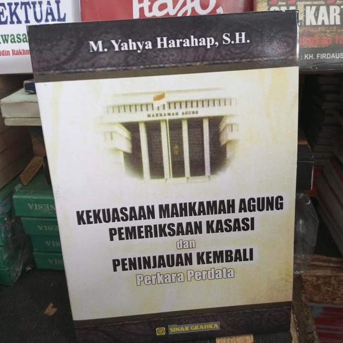 KEKUASAAN MAHKAMAH AGUNG PEMERIKSAAN KASASI DAN PENINJAUAN KEMBALI PERKARA PERDATA KARYA YAHYA HARAH