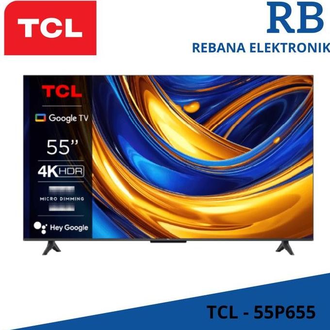 TERMURAH - TCL 55P655 / 55 inchi 4K HDR 10 Google TV / GARANSI RESMI TCL