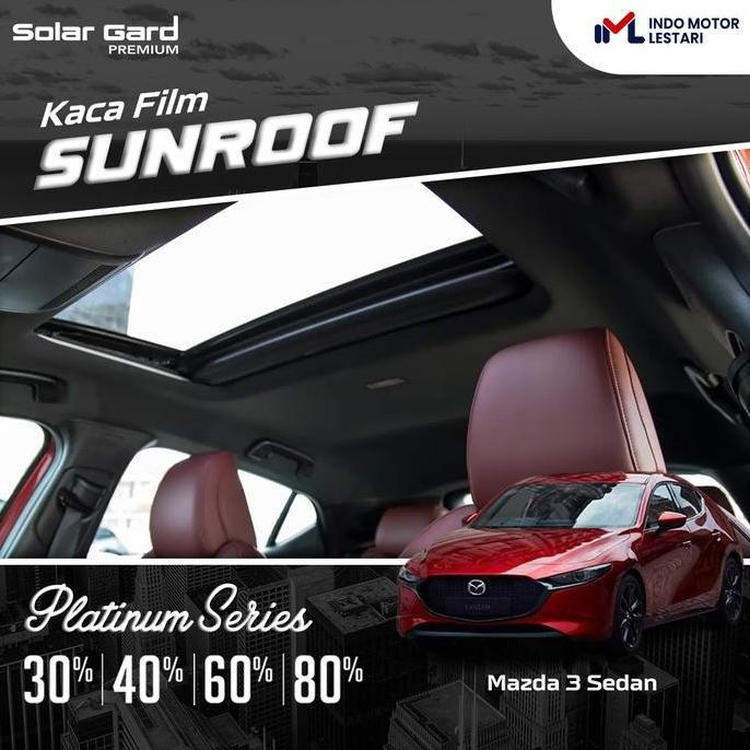 KACA FILM SUNROOF MOBIL SOLAR GARD PLATINUM SERIES - MAZDA 3 SEDAN/HB ORIGINAL DAN TERPERCAYA
