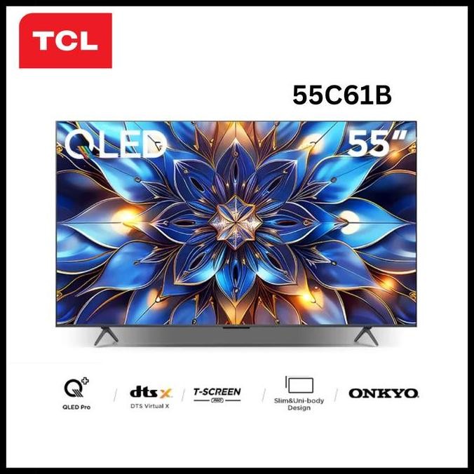 BEBAS ONGKIR - TCL 55C61B QLED PRO 4K GOOGLE TV DOLBY VISION-ATMOS GARANSI RESMI TCL