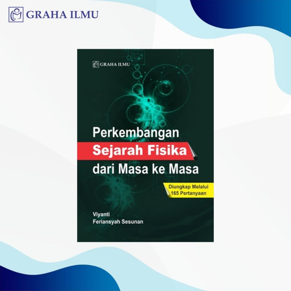 Buku Perkembangan Sejarah Fisika Dari Masa Ke Masa; Diungkap Melalui 165 Pertanyaan - Viyanti; Feria
