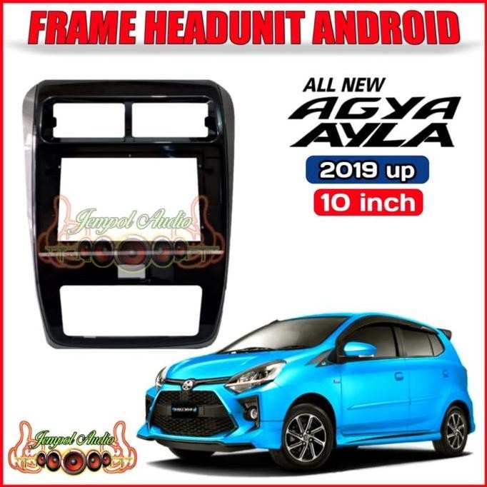 Frame Head Unit Android 10 Inch Ayla/Agya 2020 Up