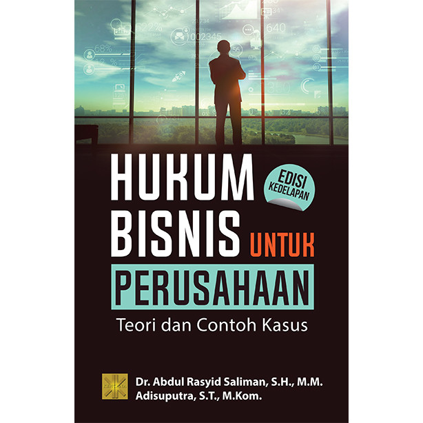 HUKUM BISNIS UNTUK PERUSAHAAN: TEORI DAN CONTOH KASUS EDISI KEDELAPAN #Dr. Abdul Rasyid Saliman, S.H