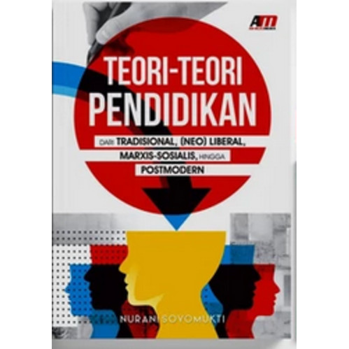 Buku Teori - Teori Pendidikan (Dari Tradisional, (Neo) Liberal, Marxis-Sosialis, Hingga Posmodern