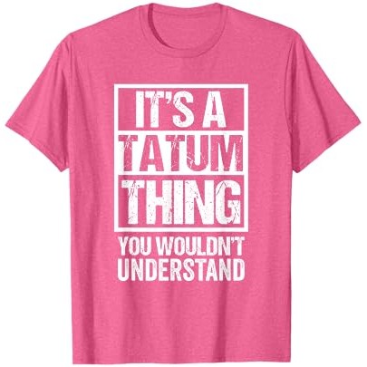 Itu Hal Tatum yang Tidak Akan Anda Pahami T-Shirt Nama Depan |Vrew1hS9|