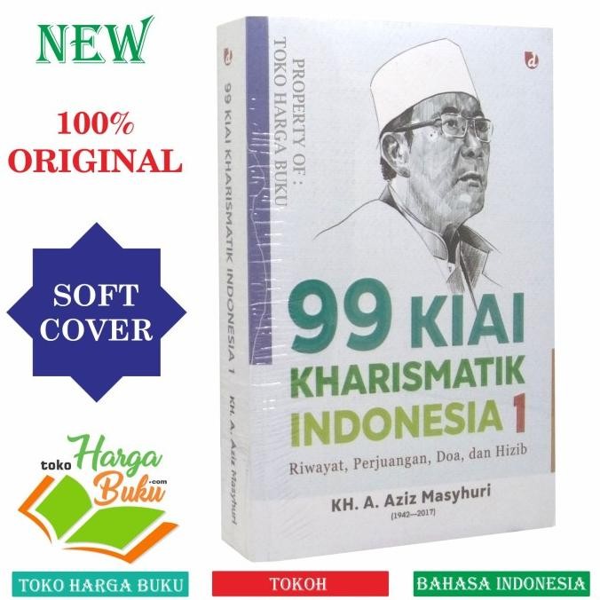 

99 Kiai Kharismatik Indonesia JILID 1 Riwayat Perjuangan Doa dan Hizib