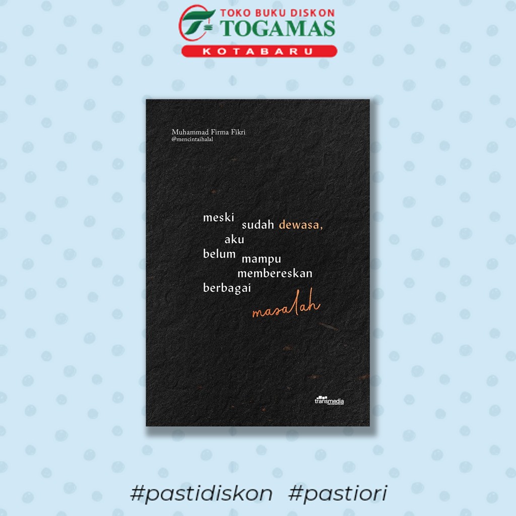 Meski Sudah Dewasa, Aku Belum Mampu Membereskan Berbagai Masalah - Muhammad Firma Fikri - Transmedia