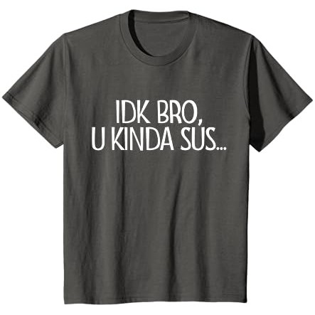 IDK Bro U Actin' Kinda Sus Gaming Meme Impostor Kinda Sus T-Shirt |BBmY8Crp|