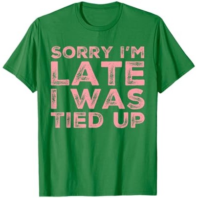 Maaf Saya Terlambat Saya Terikat Up BDSM Sub Status Kinky Sex T-Shirt |e9M9IsZ9|