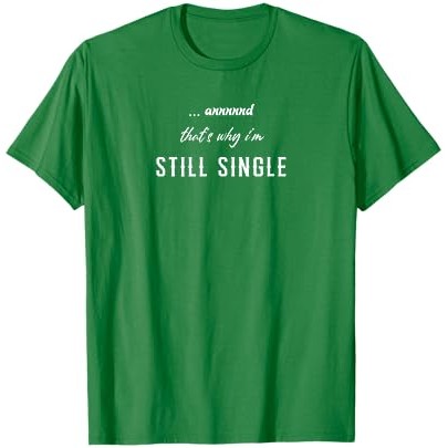 Dan Itulah Mengapa Saya Masih Single T-Shirt |L1gmeZv9|