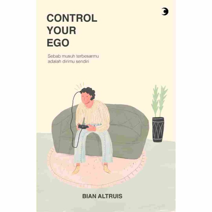 

Buku Control Your Ego : Sebab Musuh Terbesarmu Adalah Dirimu Sendiri