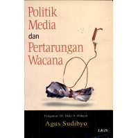 LKiS - Politik Media dan Pertarungan Wacana - Agus Sudibyo