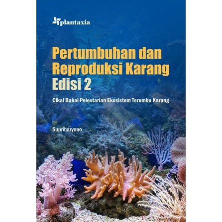 Pertumbuhan dan Reproduksi Karang Edisi 2;Cikal Bakal Pelestarian Ekosistem Terumbu Karang