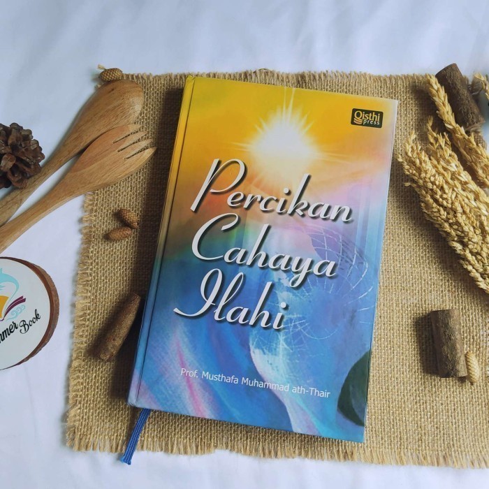 PERCIKAN CAHAYA ILAHI - PROF. MUSTHAFA MUHAMMAD ATH-THAIR | Buku Bekas Original