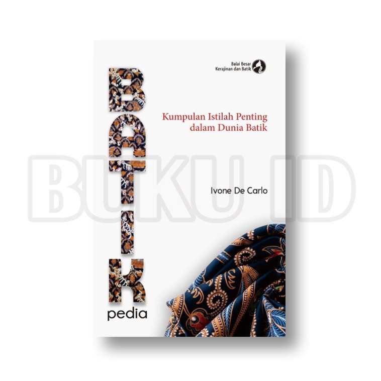 

Buku BATIKpedia - Kumpulan Istilah ting dalam Dunia Batik